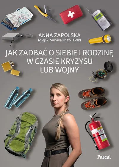 Książka „Jak zadbać o siebie i rodzinę w czasie kryzysu lub wojny” - Anna Zapolska
