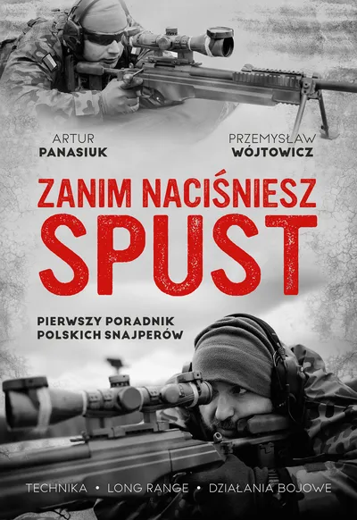 Książka „Zanim naciśniesz spust. Pierwszy poradnik polskich snajperów” - Przemysław Wójtowicz, Artur Panasiuk