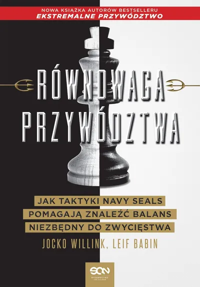 Książka „Równowaga przywództwa. Jak taktyki Navy SEALs pomagają znaleźć balans niezbędny do zwycięstwa” - Jocko Willink, Leif Babin