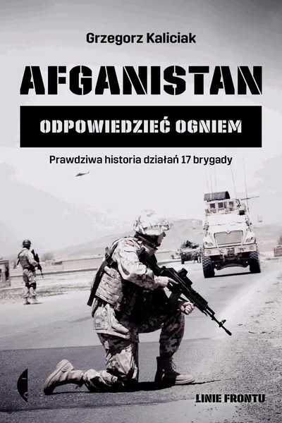Książka „Afganistan. Odpowiedzieć ogniem” - Grzegorz Kaliciak